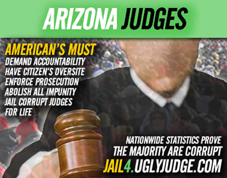 Arizona Jail 4 Judges Exposing the Scum that robs us of any justice